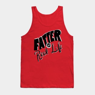 Fatter in Real Life Tank Top